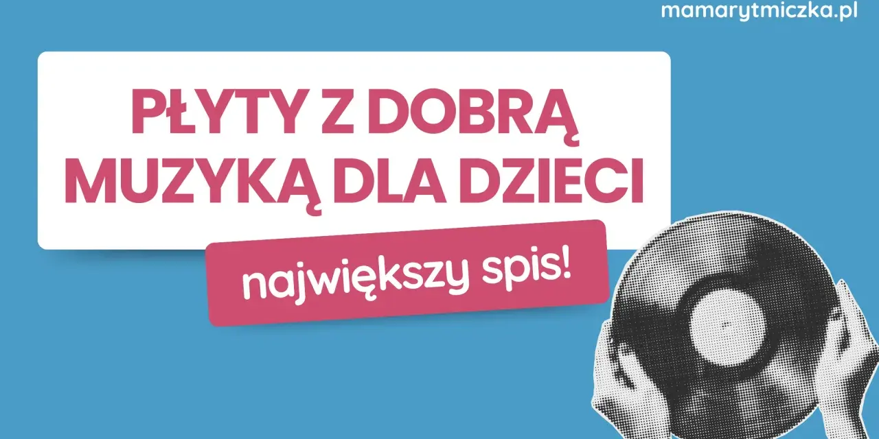 Płyty z dobrą muzyką dla dzieci, stare jak świat, to największy spis! mamarytmiczka.pl